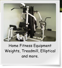 Home Fitness Equipment Weights, Treadmill, Elliptical and more.